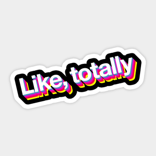 Like totally Sticker